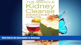 READ BOOK  The Miracle Kidney Cleanse: The All-Natural, At-Home Flush to Purify Your Body  PDF