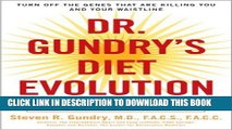 Read Now Dr. Gundry s Diet Evolution: Turn Off the Genes That Are Killing You and Your Waistline