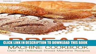 Ebook Bread Machine Cookbook: Over 40 Delicious Bread Machine Recipes Free Read
