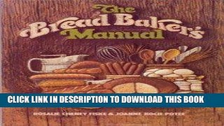 Ebook The Bread Baker s Manual: The How s and Why s of Creative Bread Making (The Creative cooking