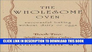 Ebook Wholesome Oven Book Two: Successful Baking Without  Dairy Or Eggs: Muffins, Coffee Cakes