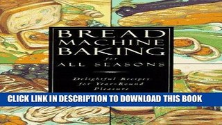 Best Seller Bread Machine Baking for All Seasons: Delightful Recipes for Year-Round Pleasure Free