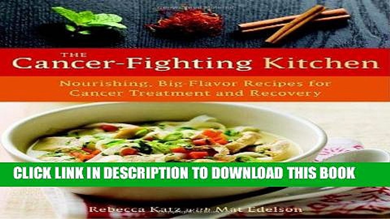 Read Now The Cancer-Fighting Kitchen: Nourishing, Big-Flavor Recipes for Cancer Treatment and