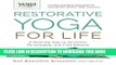 Read Now Yoga Journal Presents Restorative Yoga for Life: A Relaxing Way to De-stress,