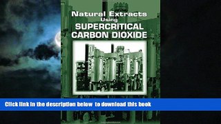Best books  Natural Extracts Using Supercritical Carbon Dioxide full online