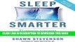 Read Now Sleep Smarter: 21 Essential Strategies to Sleep Your Way to a Better Body, Better Health,