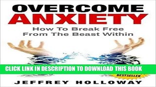 Read Now Overcome Anxiety: How to Break Free from the Beast Within (anxiety workbook, start