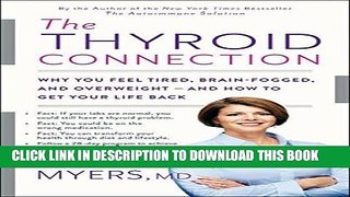 Read Now The Thyroid Connection: Why You Feel Tired, Brain-Fogged, and Overweight -- and How to