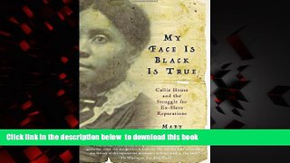 liberty books  My Face Is Black Is True: Callie House and the Struggle for Ex-Slave Reparations