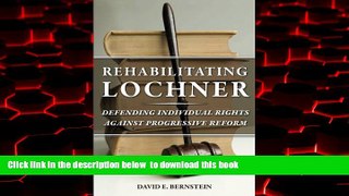 Best book  Rehabilitating Lochner: Defending Individual Rights against Progressive Reform full