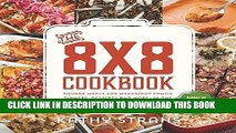 [PDF] The 8x8 Cookbook: Square Meals for Weeknight Family Dinners, Desserts and More--In One