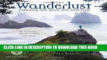 Read Now Wanderlust 2017 Wall Calendar: Trekking the Road Less Traveled â€” Featuring Adventure