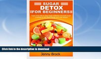 READ BOOK  Sugar Detox: Sugar Detox for Beginners: Sugar-Free Diet to Stop Sugar Addiction and