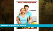 EBOOK ONLINE  7 Day Detox Diet Plan: Lose Weight and Feel Great: A Complete Plan For Living Your