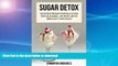 FAVORITE BOOK  Sugar Detox: Sugar Detox Program To Naturally Cleanse Your Sugar Craving , Lose