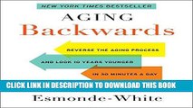 Read Now Aging Backwards: Reverse the Aging Process and Look 10 Years Younger in 30 Minutes a Day