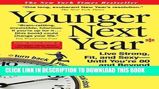 Read Now Younger Next Year: Live Strong, Fit, and Sexy - Until You re 80 and Beyond PDF Book