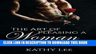 Read Now The Art of Pleasing a Woman: Learn the true desires of a woman and how to get her and