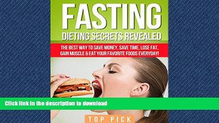 FAVORITE BOOK  Fasting: Dieting Secrets Revealed, The Best Way to Save Money, Save Time, Gain