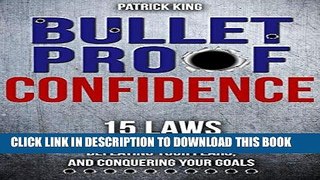 Read Now Bulletproof Confidence: 15 Laws for Unshakeable Confidence, Defeating Your Fears, and