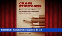 Read books  Cross Purposes: Pierce v. Society of Sisters and the Struggle over Compulsory Public