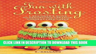 Ebook Fun with Frosting: A Beginnerâ€™s Guide to Decorating Creative, Fondant-Free Cakes Free Read