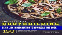 Read Now Essential Bodybuilding Cookbook: 150 Healthy, Simple   Delicious Bodybuilding Recipes To