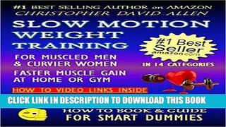 Read Now SLOW MOTION WEIGHT TRAINING - FOR MUSCLED MEN   CURVIER WOMEN - FASTER MUSCLE GAIN AT