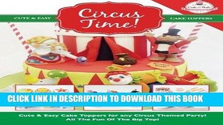 Ebook Circus Time!: Cute   Easy Cake Toppers for any Circus Themed Party! All The Fun Of The Big
