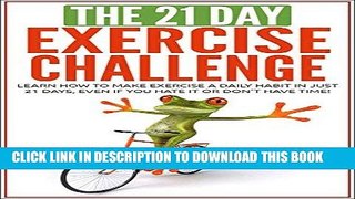 Read Now Exercise: The 21-Day Exercise Challenge: learn how to make exercise a daily habit in just