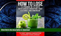 READ BOOK  SMOOTHIES:12 DAY GREEN SMOOTHIE CLEANSE CHALLENGE: HOW TO LOSE 15 POUNDS IN 12 DAYS
