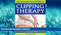 EBOOK ONLINE  Cupping Therapy: An Essential Guide to Cupping Therapy, How it Works, and Its