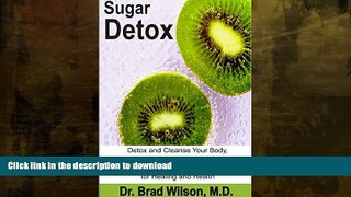 READ BOOK  Sugar Detox:: Detox and Cleanse Your Body, Beat Sugar Addiction and Lose Weight with