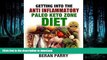 GET PDF  Getting Into the Anti Inflammatory Paleo Keto ZONE Diet: QUICK and EASY ANTI INFLAMMATORY
