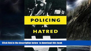 Best book  Policing Hatred: Law Enforcement, Civil Rights, and Hate Crime (Critical America) full