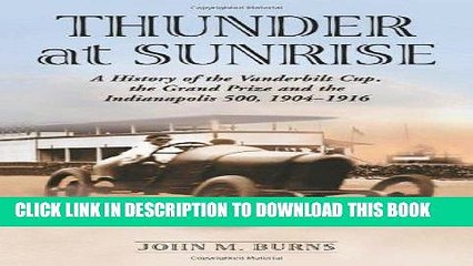 Read Now Thunder at Sunrise: A History of the Vanderbilt Cup, the Grand Prize And the Indianapolis