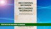 READ BOOK  Becoming Women Becoming Workers: Identity Formation in a French Vocational School