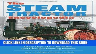 Read Now The Steam Tractor Encyclopedia: Glory Days of the Invention that Changed Farming Forever