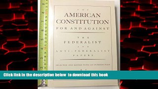 Read books  The American Constitution for and Against: The Federalist and Anti-Federalist Papers