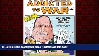 Best book  Addicted to War: Why the U.S. Can t Kick Militarism full online