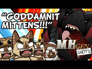 MHGen SHOTS: "GODAMMIT Mittens!!!"