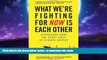 Best book  What We re Fighting for Now Is Each Other: Dispatches from the Front Lines of Climate