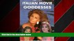 FREE PDF  Italian Movie Goddesses: Over 80 of the Greatest Women in Italian Cinema READ ONLINE