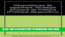 [PDF] FREE Geopolitiques de l apartheid: Strategie ethnique de Pretoria (Politique d aujourd hui)