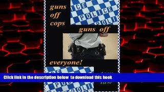 Best book  guns off cops guns off everyone full online