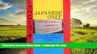 Best book  Japanese Only: The Otaru Hot Springs Case and Racial Discrimination in Japan full online