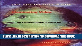 [PDF] Epub Illuminating Video: An Essential Guide To Video Art Full Online