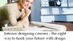 Interior designing courses - the right way to hook your future with design passion!