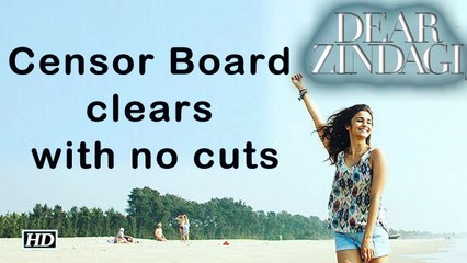 Dear Zindagi | Censor Board clears with no cuts