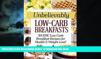 GET PDFbook  Unbelievably Low Carb Breakfasts: 50 EPIC Low-Carb Breakfast Recipes for Health and